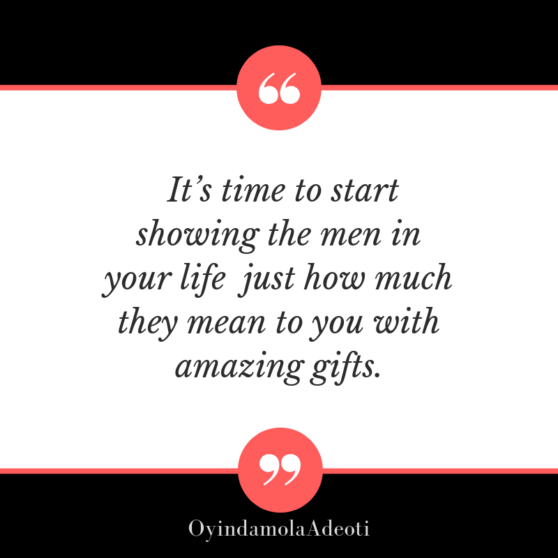It_s time to start showing the men in your life just how much they mean to you with amazing gifts.