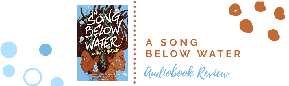 Audiobook Review: A Song Below Water by Bethany C.&nbsp;Morrow