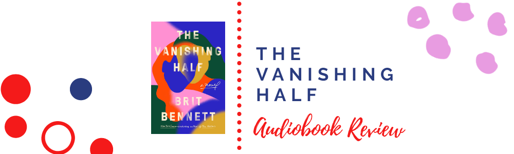 Audiobook Review: The Vanishing Half by Brit&nbsp;Bennett
