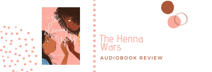 Audiobook Review: The Henna Wars by Adiba&nbsp;Jaigirdar