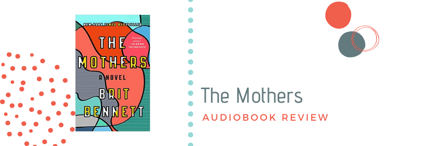 Audiobook Review: The Mothers by Brit&nbsp;Bennett