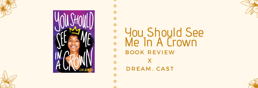 You Should See Me In A Crown || Review and Dream Cast || Book&nbsp;Tour