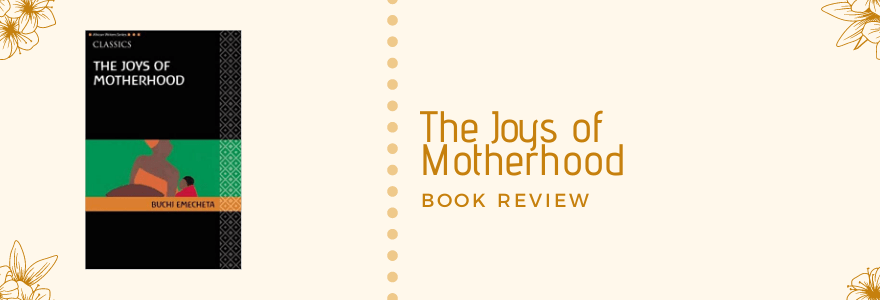 The Joys of Motherhood by Buchi Emecheta || Book&nbsp;Review