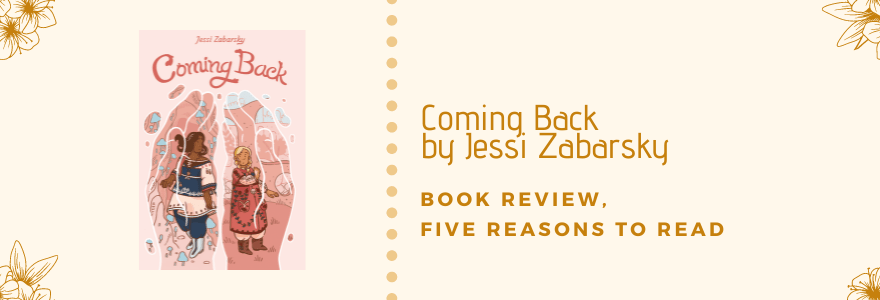 Coming Back by Jessi Zabarsky || Book Review x 5 Reasons to&nbsp;Read