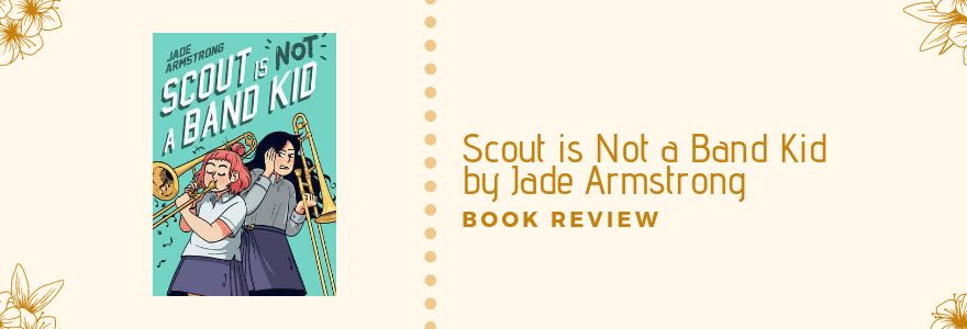 Book Tour || Scout is Not a Band Kid by Jade Armstrong ||&nbsp;Review